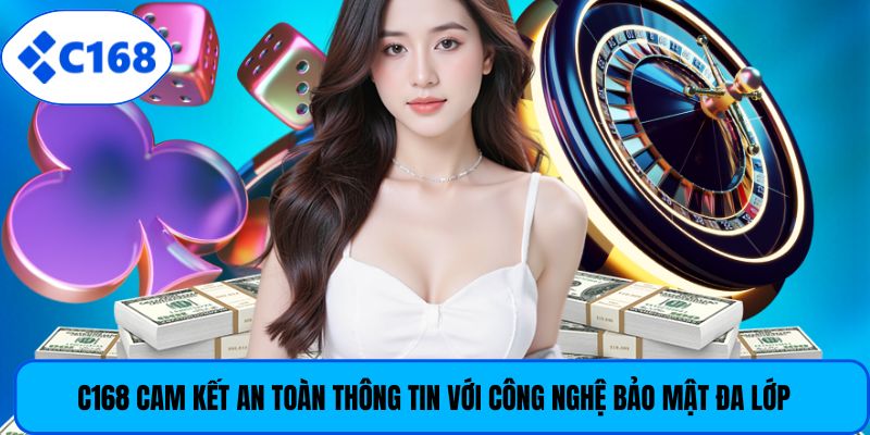 C168 cam kết an toàn thông tin với công nghệ bảo mật đa lớp
