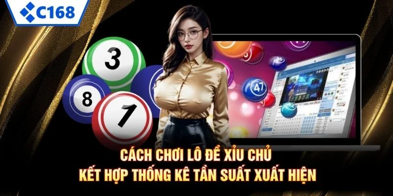 Cách chơi lô đề xỉu chủ kết hợp thống kê tần suất xuất hiện