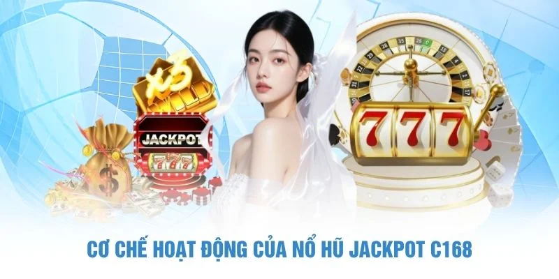 Cơ chế hoạt động của nổ hũ Jackpot C168