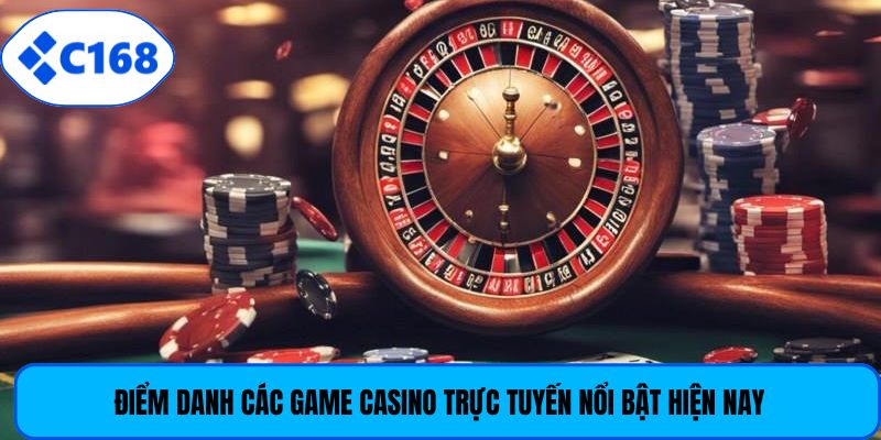 Điểm danh các game casino trực tuyến nổi bật hiện nay