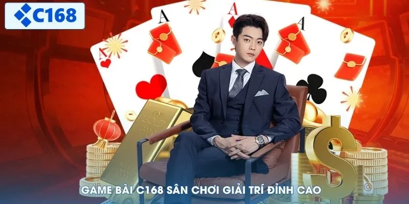 Game bài C168 sân chơi giải trí đỉnh cao