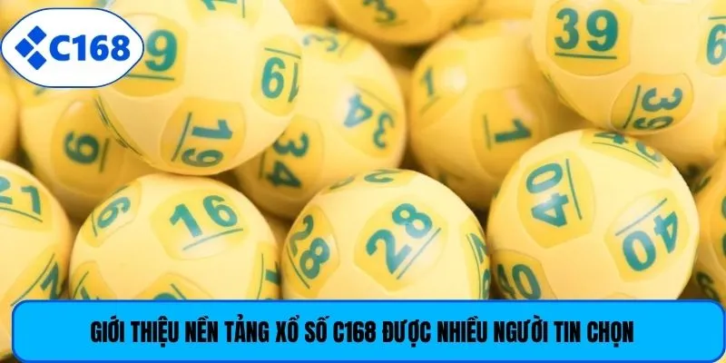 Giới thiệu nền tảng xổ số C168 được nhiều người tin chọn