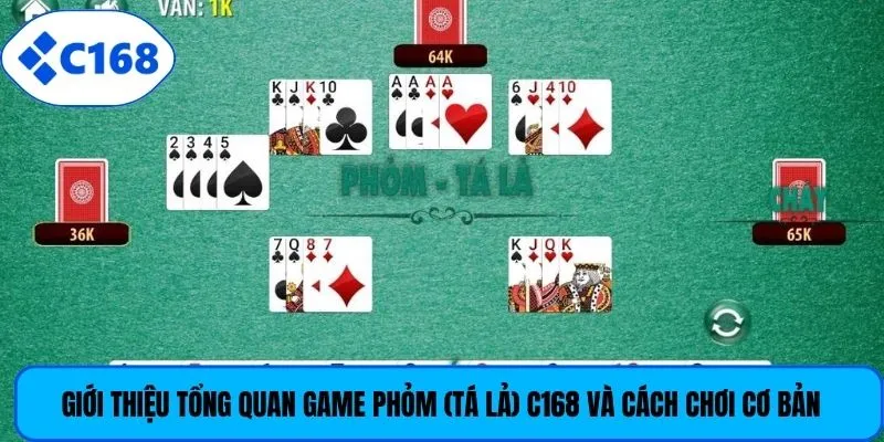 Giới thiệu tổng quan game Phỏm (Tá lả) C168 và cách chơi cơ bản
