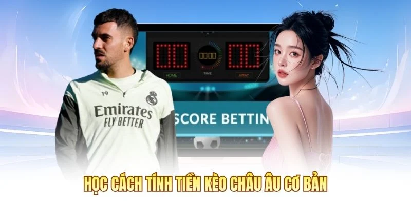 Học cách tính tiền kèo châu Âu cơ bản 