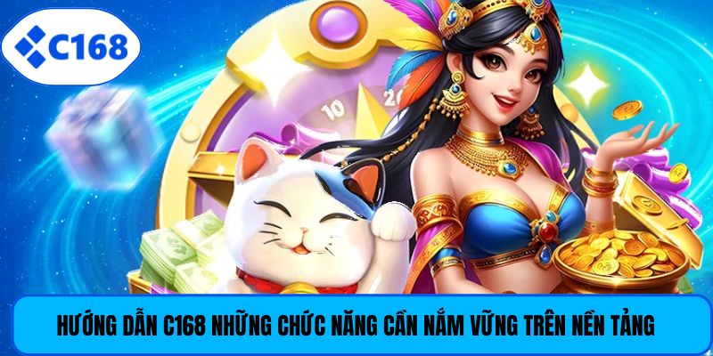 Hướng dẫn C168 những chức năng cần nắm vững trên nền tảng