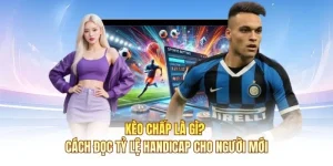 Kèo Chấp Là Gì? Cách Đọc Tỷ Lệ Handicap Cho Người Mới