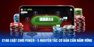 C168 Luật Chơi Poker - 5 Nguyên Tắc Cơ Bản Cần Nắm Vững