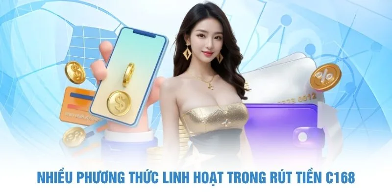 Nhiều phương thức linh hoạt trong rút tiền C168
