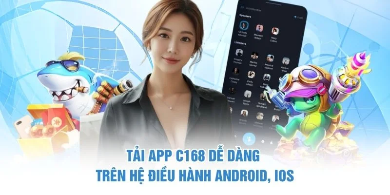 Tải app C168 dễ dàng trên hệ điều hành Android, iOS