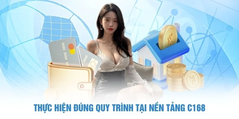 Thực hiện đúng quy trình tại nền tảng C168
