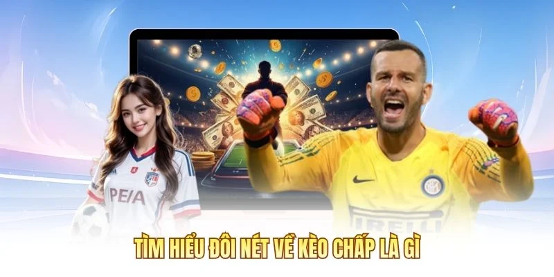 Tìm hiểu đôi nét về kèo chấp là gì