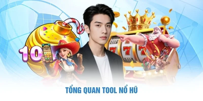 Tổng quan tool nổ hũ