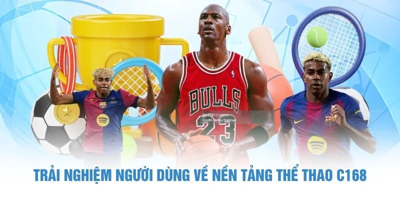 Trải nghiệm người dùng về nền tảng thể thao C168
